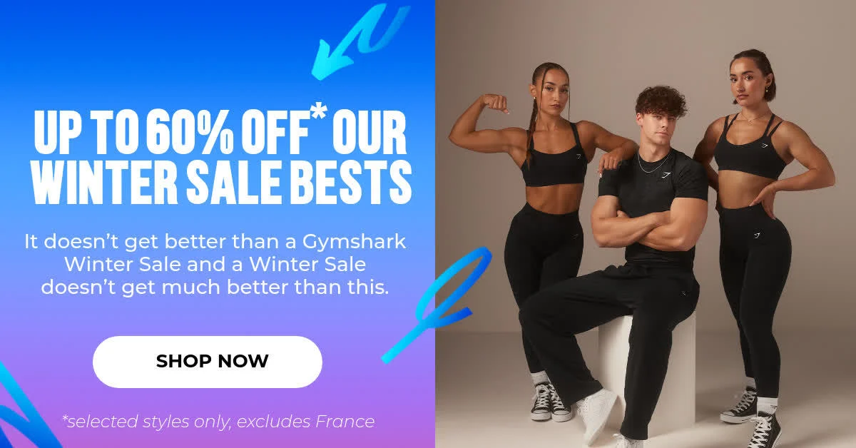 UP TO 60% OFF* OUR WINTER SALE BESTS It doesn’t get better than a Gymshark Winter Sale and a Winter Sale doesn’t get much better than this. SHOP NOW *selected styles only, excludes France