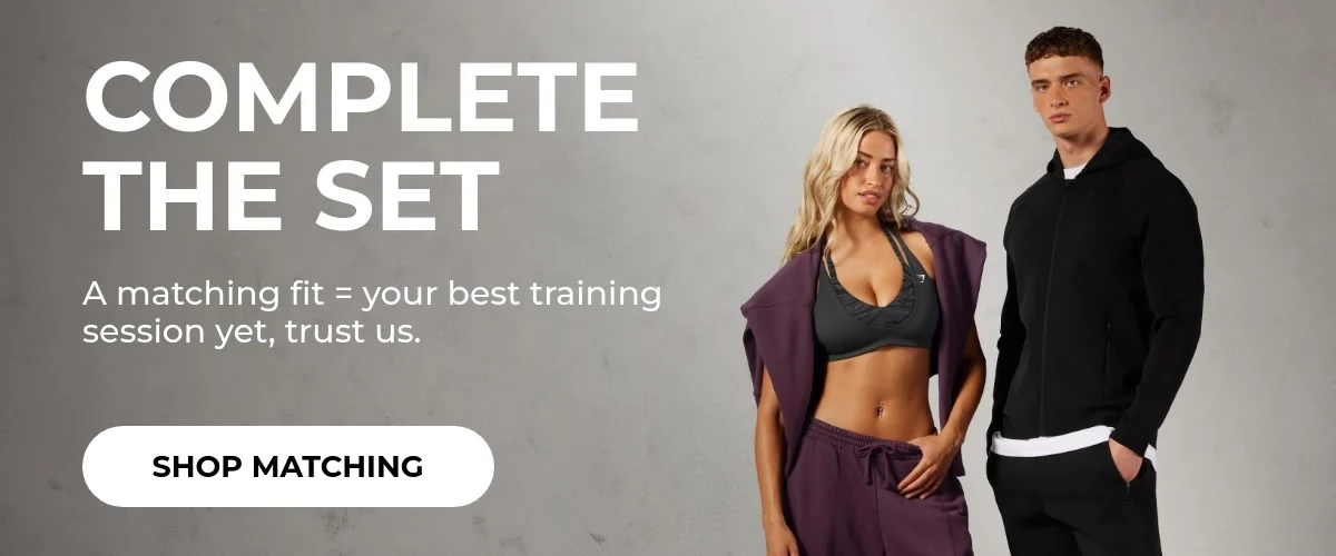 complete the set a matching fit = your best training session yet, trust us.