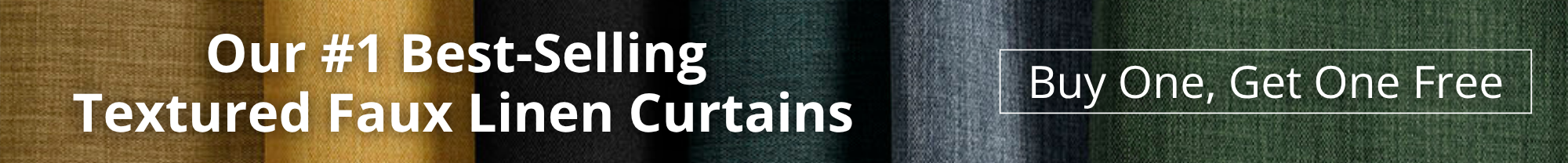 Promotional banner with fabric textures in shades of gold, black, teal, blue, and green. Large white text reads ‘Our #1 Best-Selling Textured Faux Linen Curtains.’ On the right side, a boxed white callout says ‘Buy One, Get One Free.
