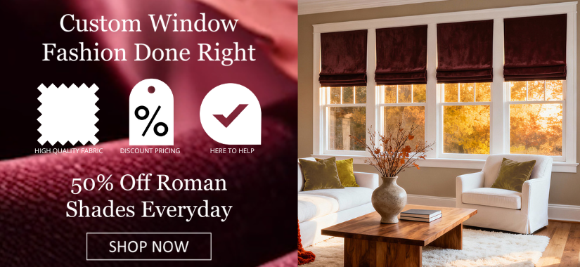 Promotional banner split into two sections. On the left, white text over a burgundy fabric background reads ‘Custom Window Fashion Done Right’ and ‘50% Off Roman Shades Everyday.’ Below, a button says ‘Shop Now.’ Icons highlight ‘High Quality Fabric,’ ‘Discount Pricing,’ and ‘Here to Help.’ On the right, a bright living room features three windows with deep red velvet Roman shades, white chairs with green accent pillows, and a wooden coffee table decorated with a vase of autumn branches.