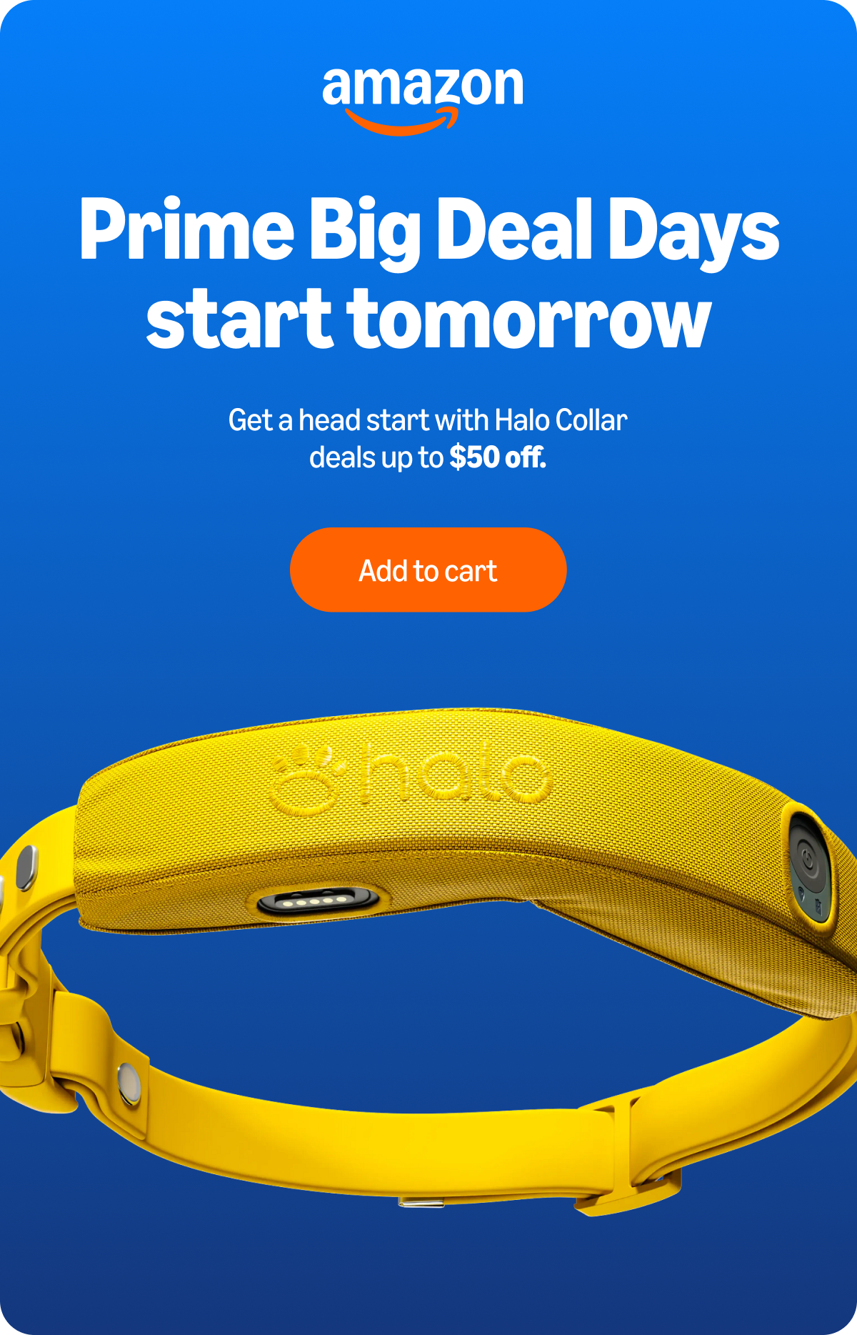 Big deals are coming: Halo Collars up to $50 off. Amazon Prime Big Deals Days starts tomorrow with discounts on all Halo Collars. 