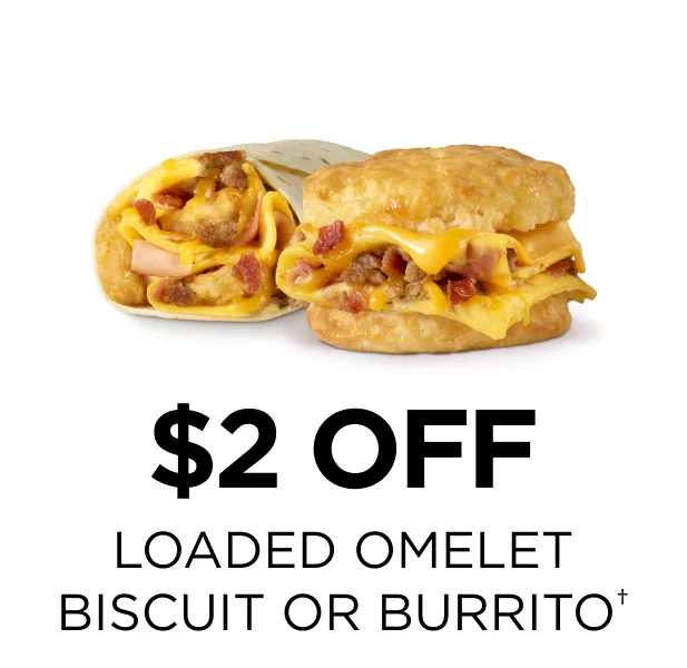 $2 Off Loaded Omelet Biscuit or Homestyle Loaded Burrito.