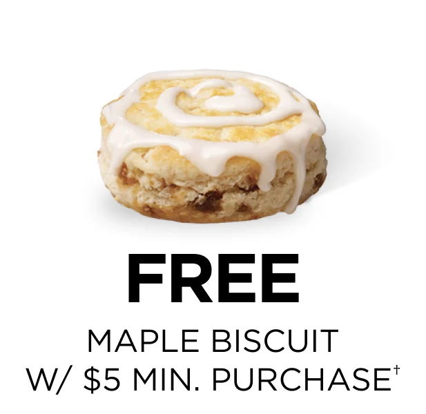 Free Maple Biscuit w/ min $5+ Purchase.