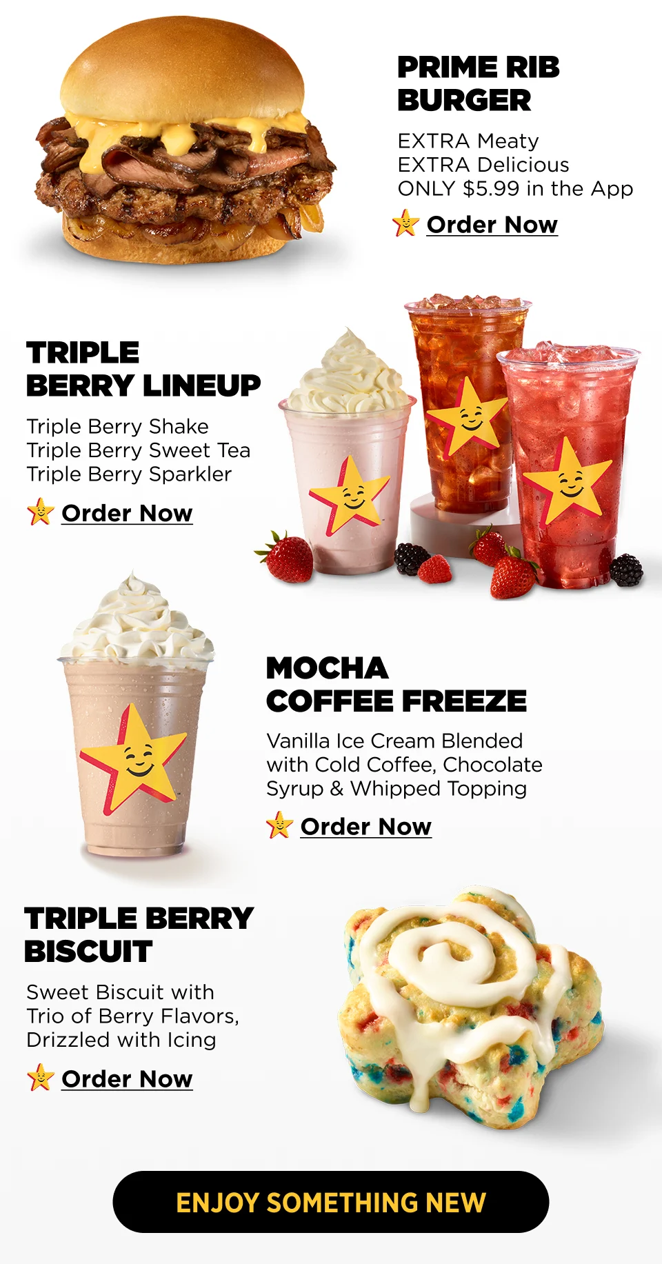 See What's New at Hardee's! Prime Rib Lineup, Triple Berry Drinks, Mocha Coffee Freeze, Triple Berry Biscuit.