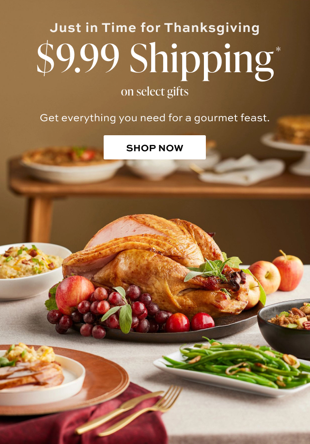 Just in Time for Thanksgiving - $9.99 Shipping on select gifts- Get everything you need for a gourmet feast. 