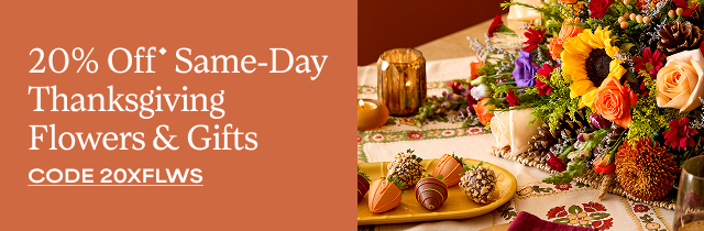 20% off Same-Day Thanksgiving Flowers and Gifts from 1-800-Flowers.com, Inc., a member of our family of brands.