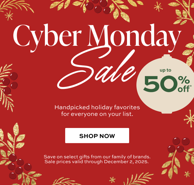 Cyber Monday Sale - Up to 50% Off - Handpicked holiday favorites for everyone on your list.  