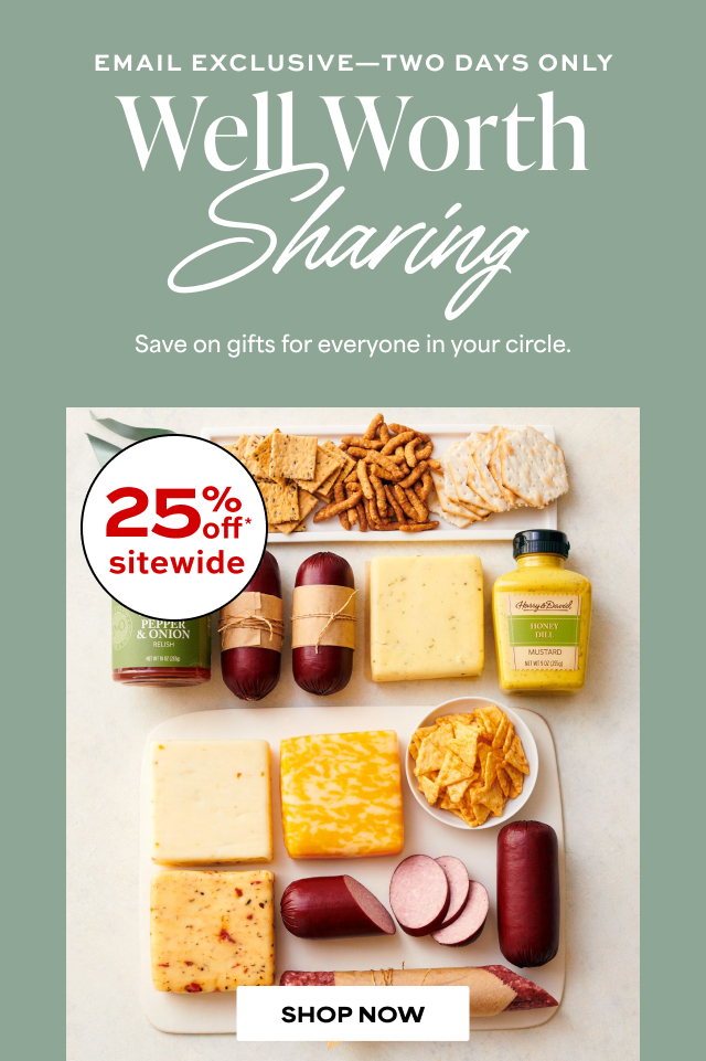 EMAIL EXCLUSIVE - TWO DAYS ONLY - 25% Off - Well-Worth Sharing - Save on gifts for everyone in your circle.