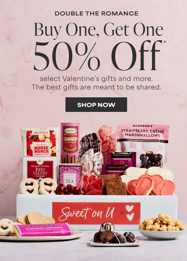 Double the Romance - Buy One, Get One 50% Off select Valentine’s gifts and more - The best gifts are meant to be shared.   