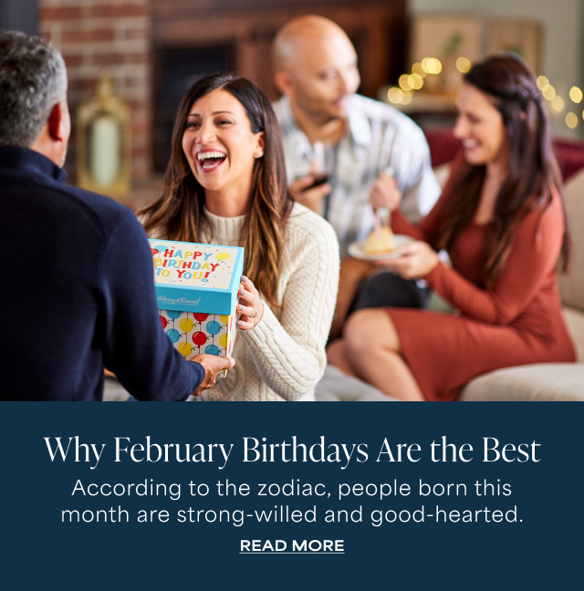 Why February Birthdays Are the Best - According to the zodiac, people born this month are strong-willed and good-hearted. Read More