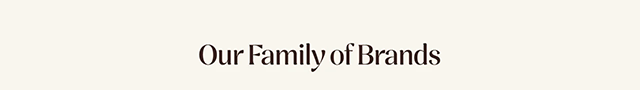 Our Family of Brands Our Family of Brands