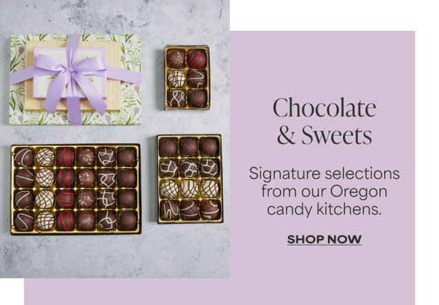 Chocolates & Sweets - Signature selections from our Oregon candy kitchens.