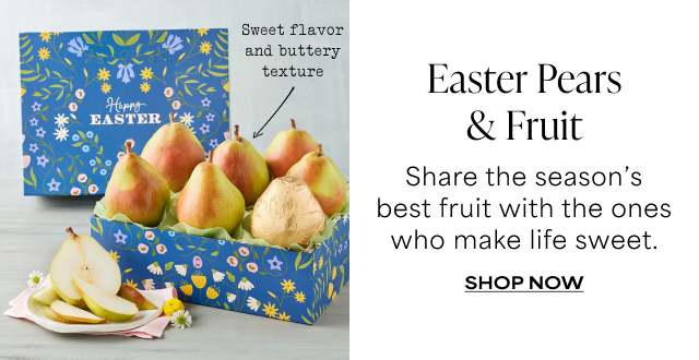 Pears & Fruit - Share the season’s best fruit with the ones who make life sweet.