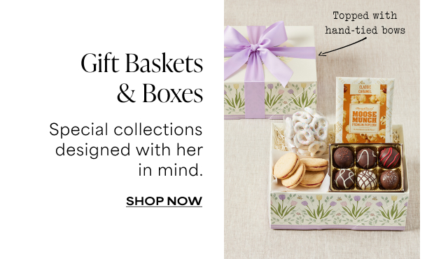 Gift Baskets & Boxes - Special collections designed with her in mind.