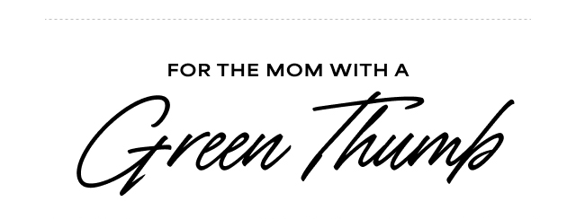 FOR THE MOM WITH A Green Thumb