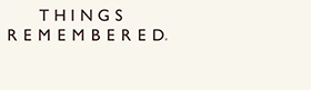 Things Remembered Things Remembered