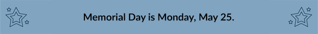 Memorial Day is Monday, May 25.
