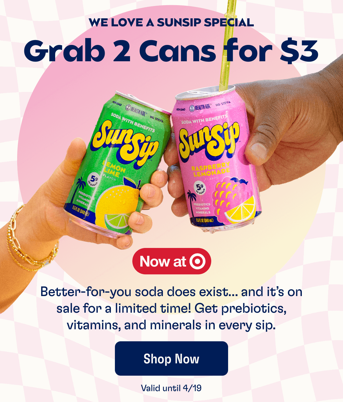 WE LOVE A SUNSIP SPECIAL - Grab 2 Cans for $3 - Now at Target | Better-for-you soda does exist… and it’s on sale for a limited time! Get prebiotics, vitamins, and minerals in every sip. | Shop Now - Valid until 4/19
