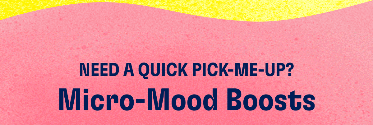 NEED A QUICK PICK-ME-UP? Micro-Mood Boost - Quick, clever, and ridiculously refreshing. | Follow Health-Ade