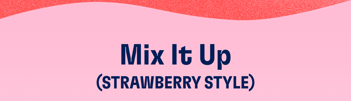 Mix It Up (STRAWBERRY STYLE)
