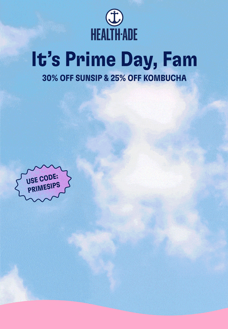 Health-Ade | It's Prime Day, Fam | 30% off Sunsip & 25% off Kombucha | Use code: PRIMESIPS