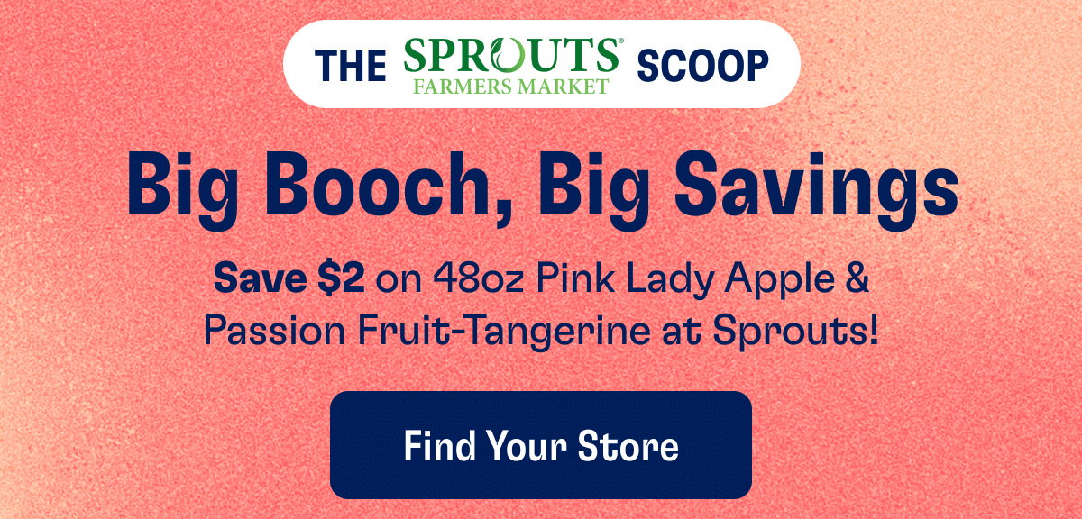 THE SPROUTS FARMERS MARKET SCOOP - Big Booch, Big Savings: Save $2 on 48oz Pink Lady Apple & Passion Fruit-Tangerine at Sprouts! | Find Your Store