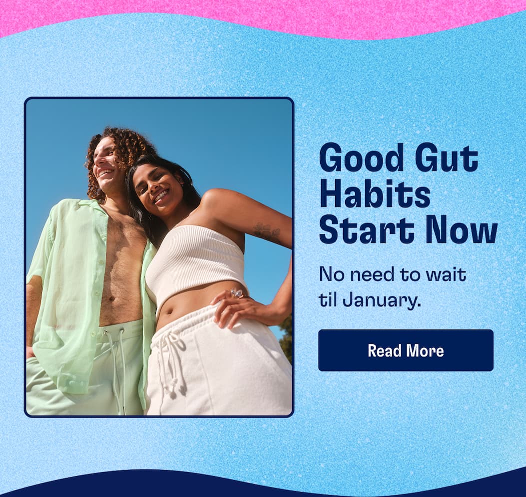 Good Gut Habits Start Now. No need to wait til January. Read More