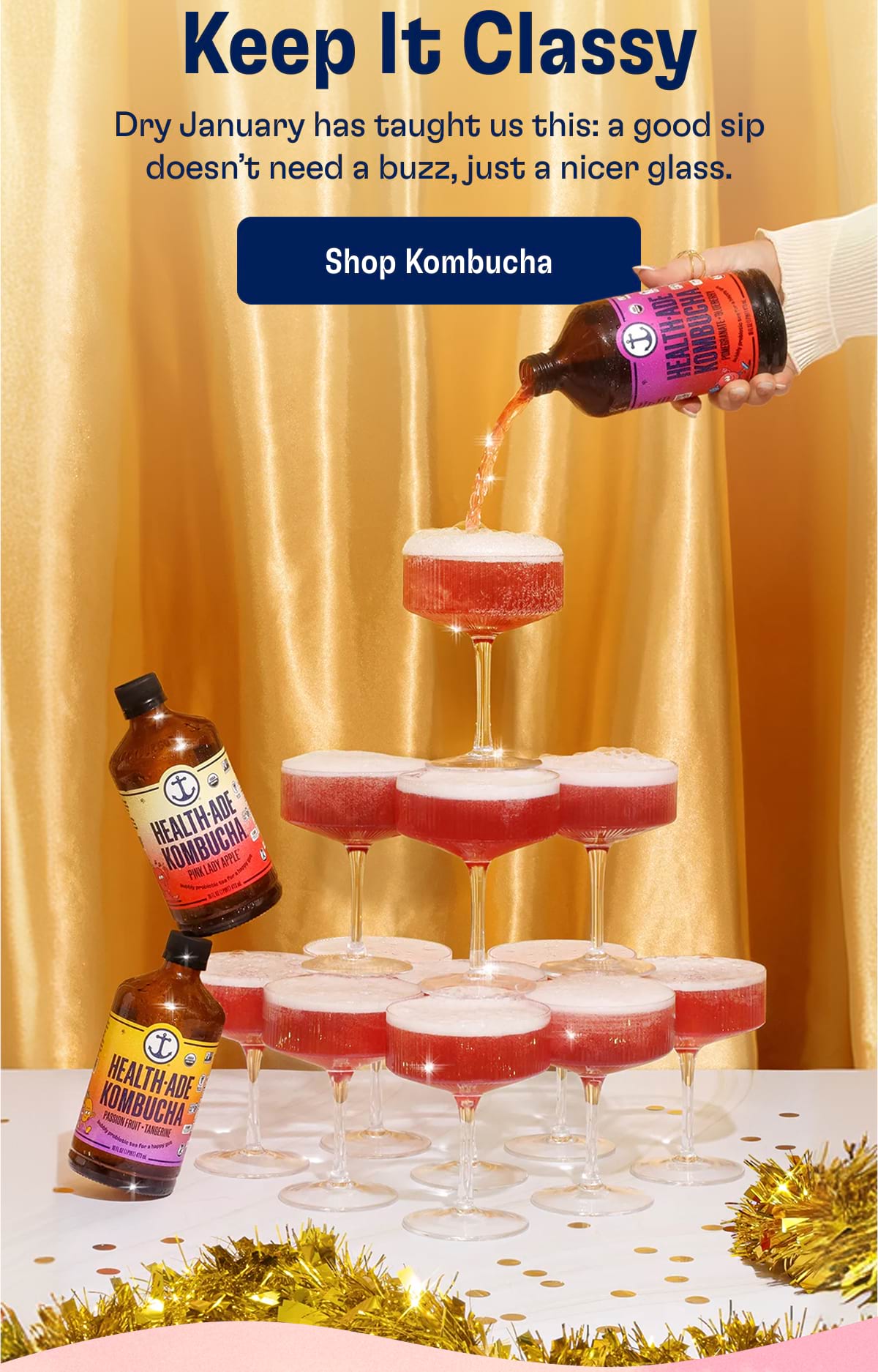 Keep It Classy. Dry January has taught us this: a good sip doesn’t need a buzz, just a nicer glass. Shop Kombucha