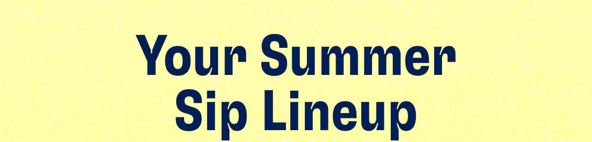 Your Summer Sip Lineup