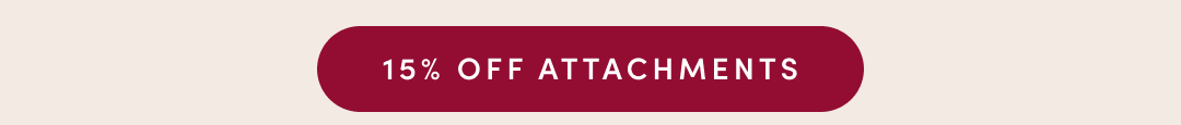 SAVE 15% ON ATTACHMENTS