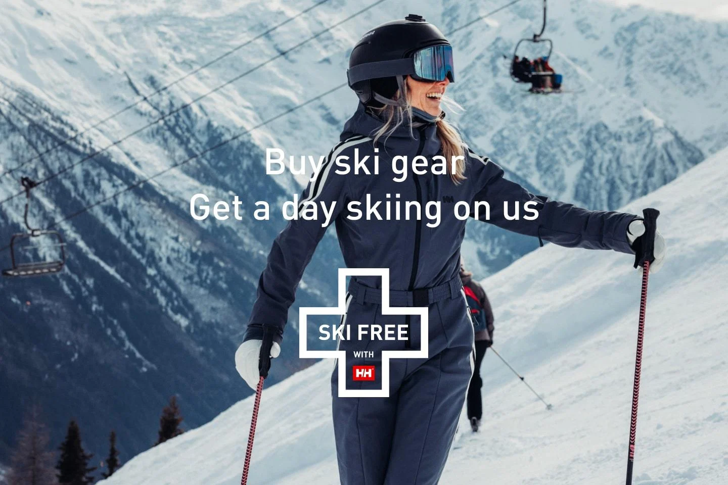 Buy ski gear. Get a day skiing on us. SKI FREE WITH HH