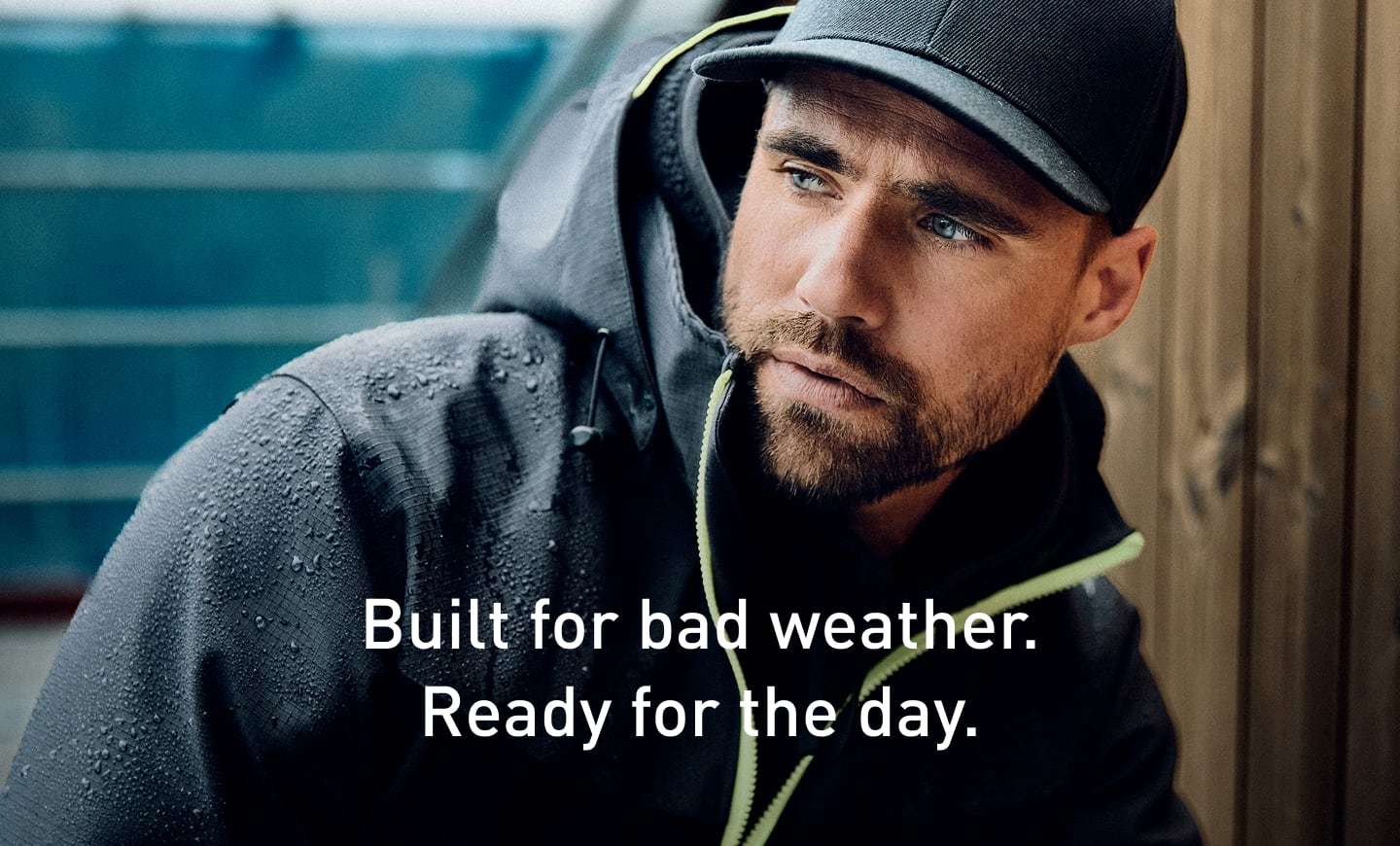 Built for bad weather. Ready for the day.