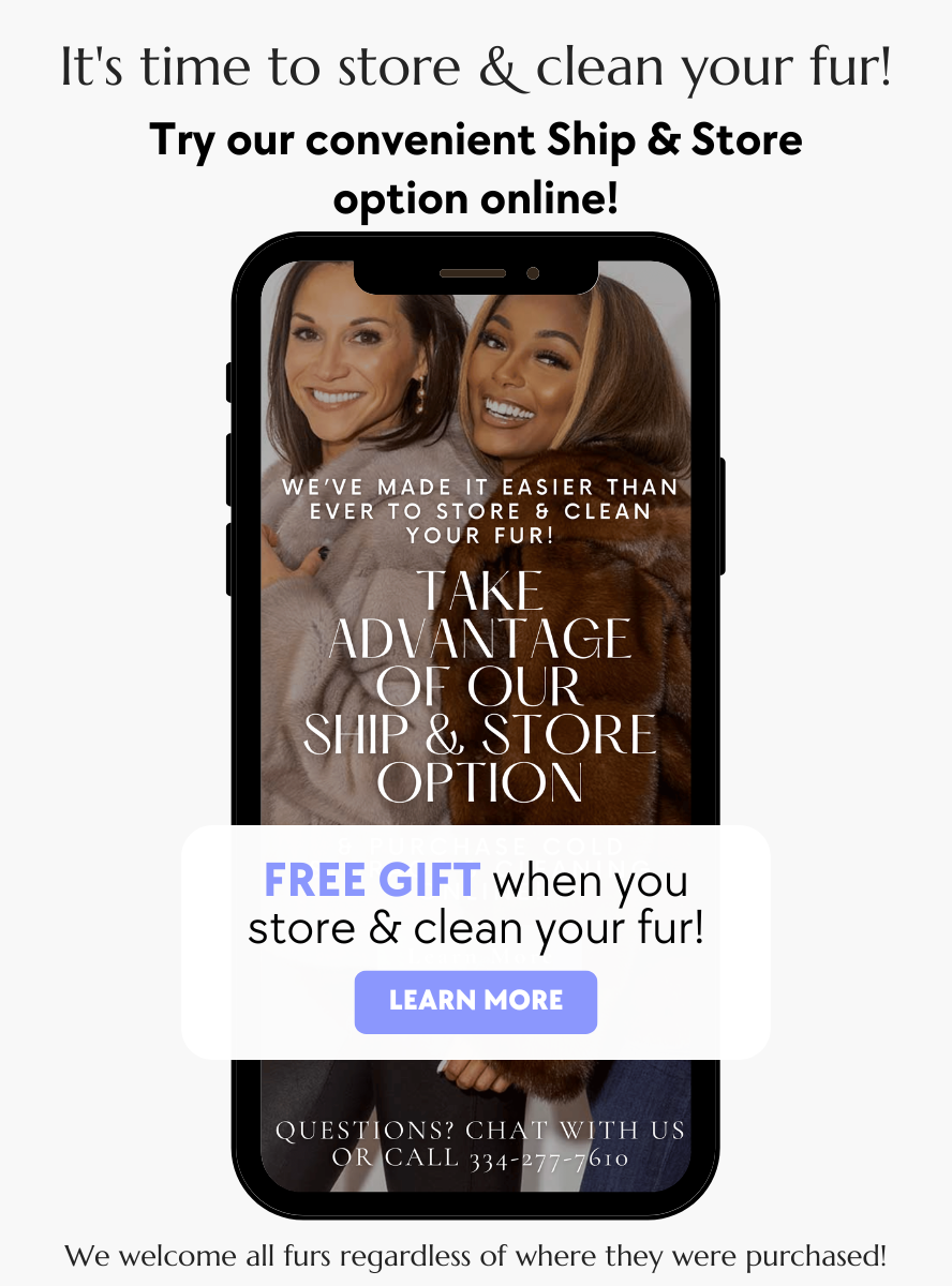Time to store & clean your fur! try our convenient Ship & Store option online + Get a FREE GIFT when you store & clean your fur!