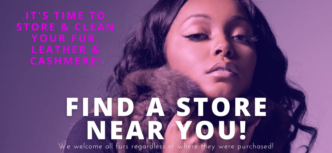Find a store near you - it's time to store & clean your fur!