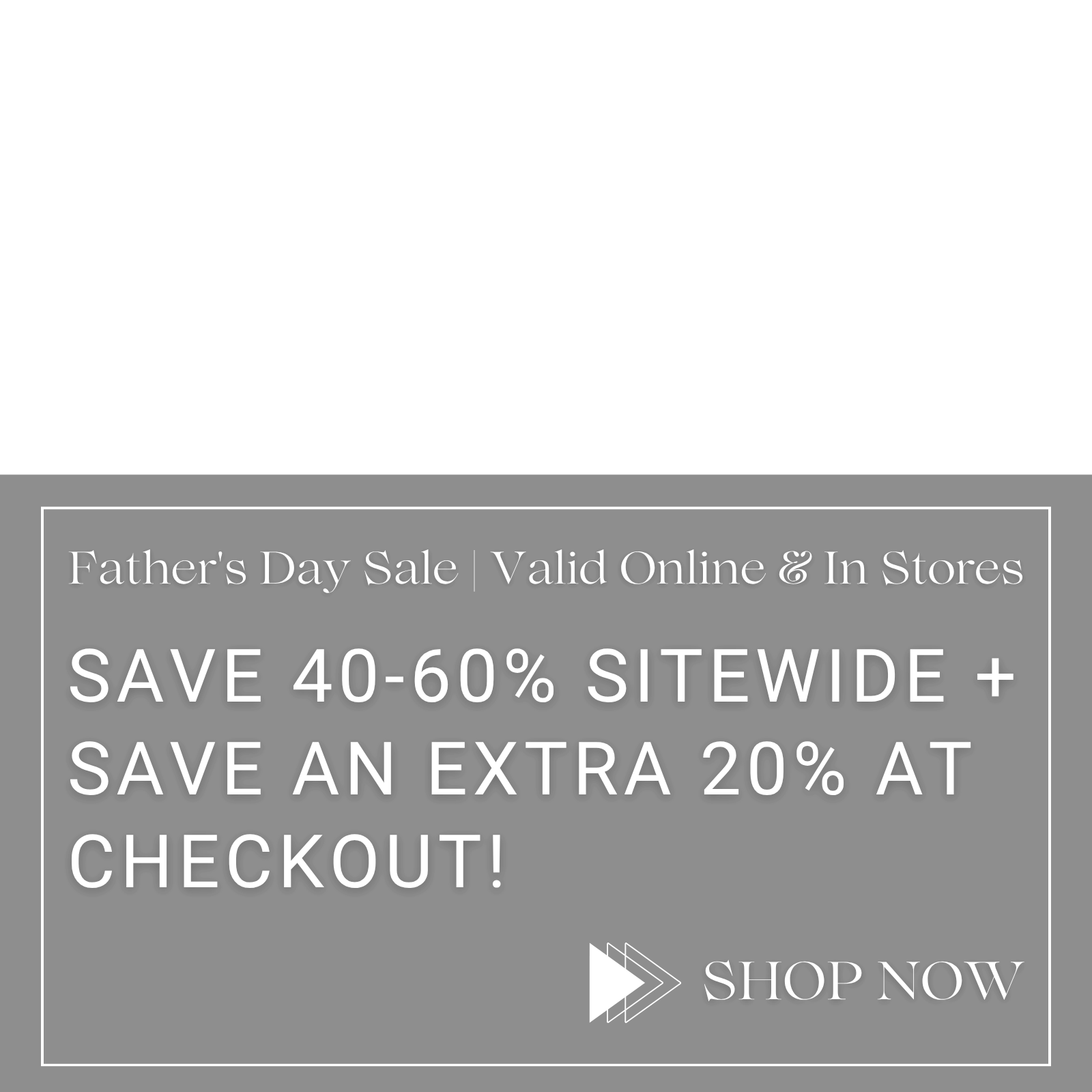 Save 40-60% Sitewide + Save an Extra 20% at checkout!