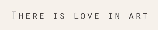 There is love in art