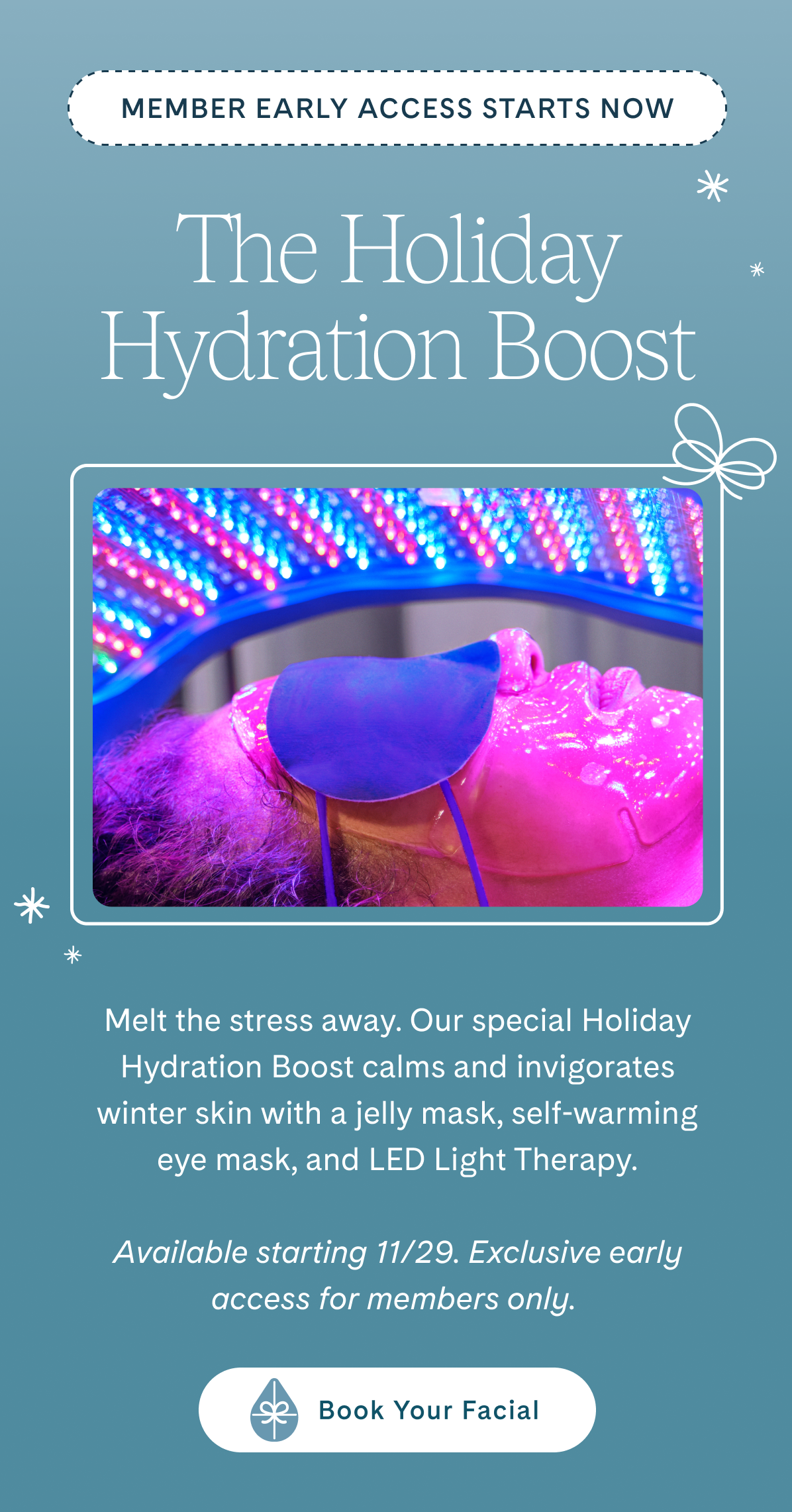 Limited time holiday hydration boost. Book your facial.