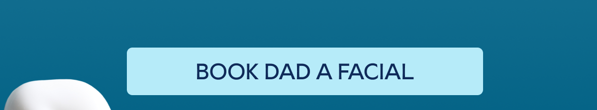 Book dad a facial for Father's Day