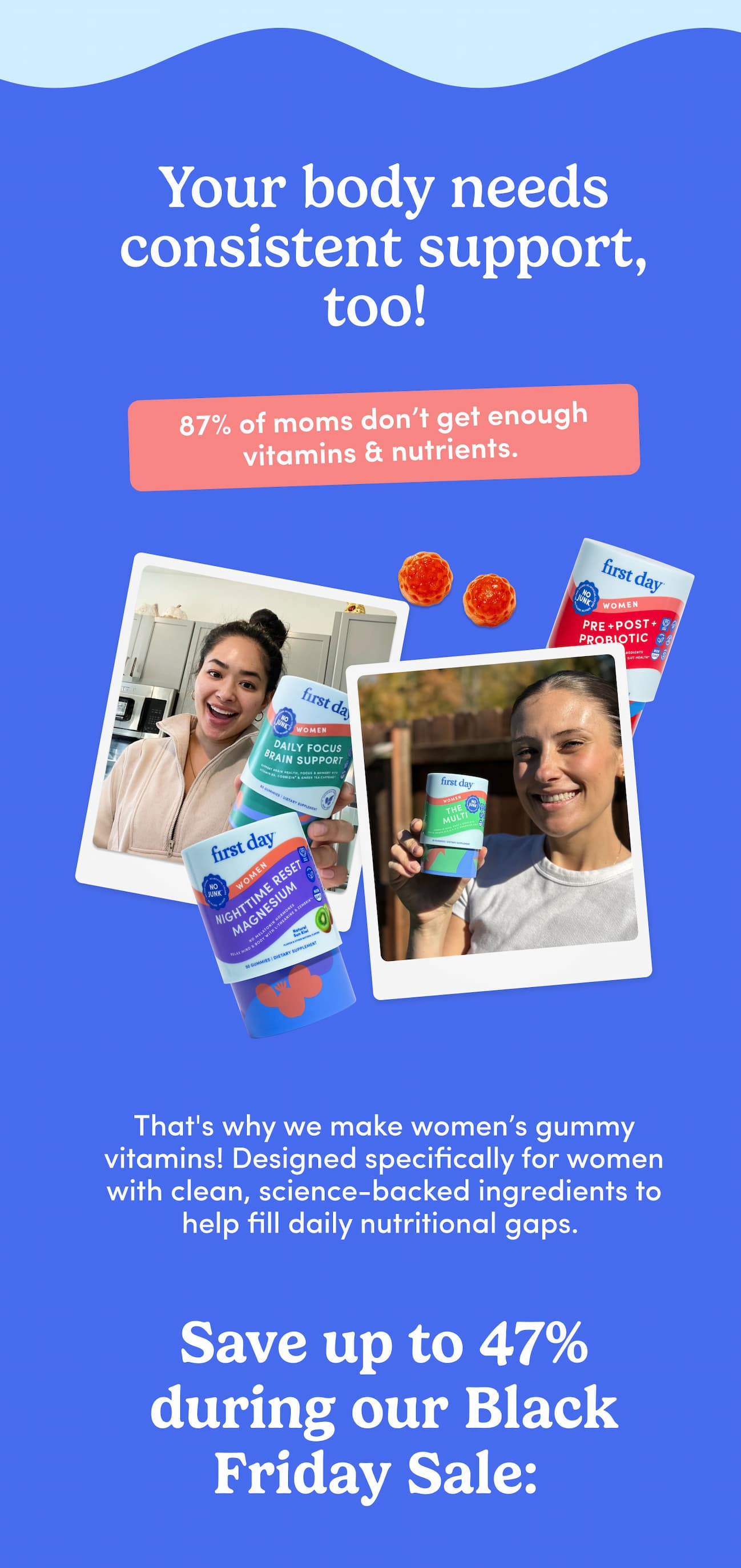 Your body needs consistent support, too!