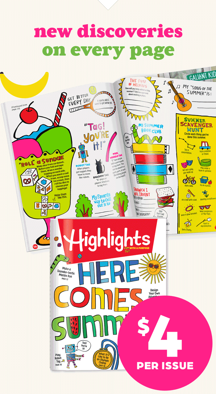 New Discoveries on Every Page! Magazines from Highlights: $4 Per Issue.