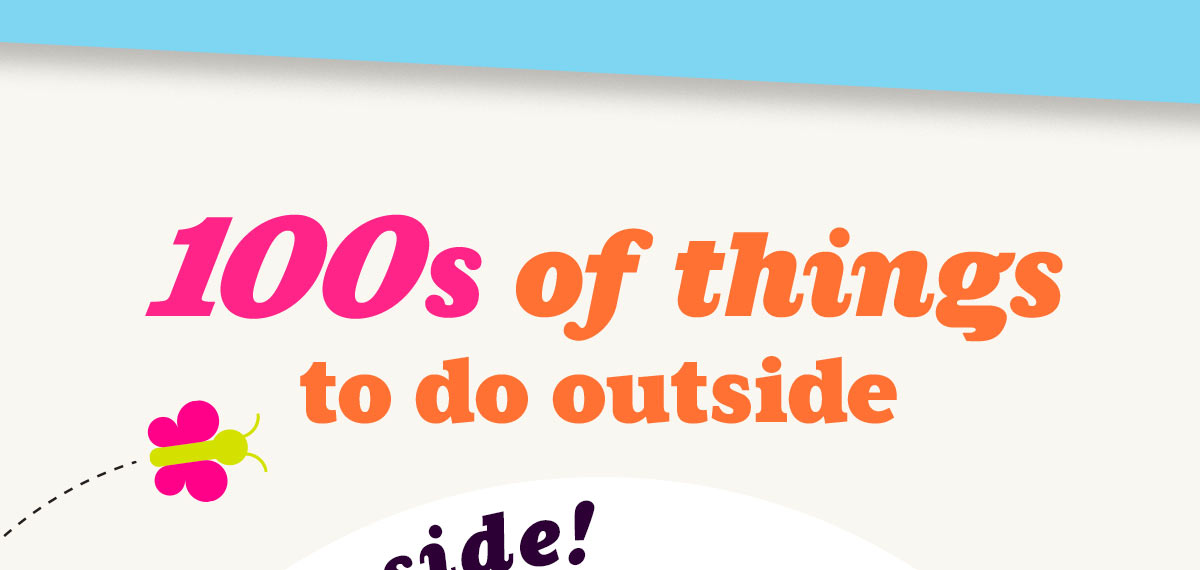 Hundreds of Things to Do Outside!