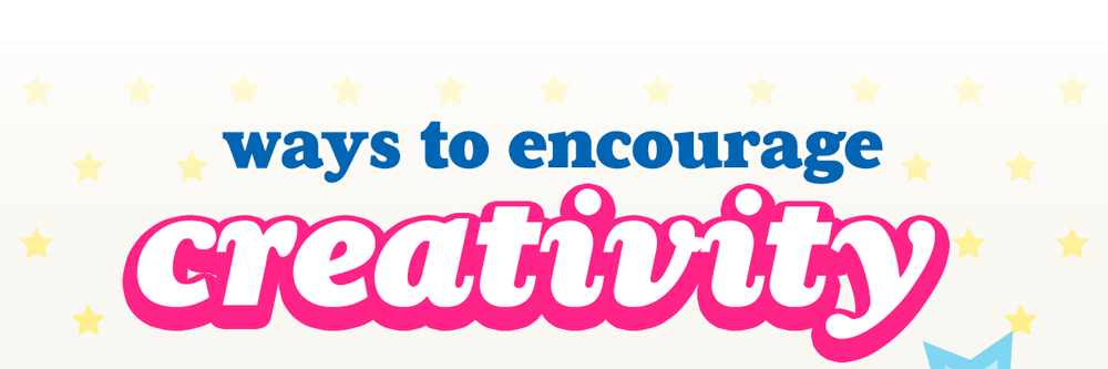 Ways to Encourage Creativity!