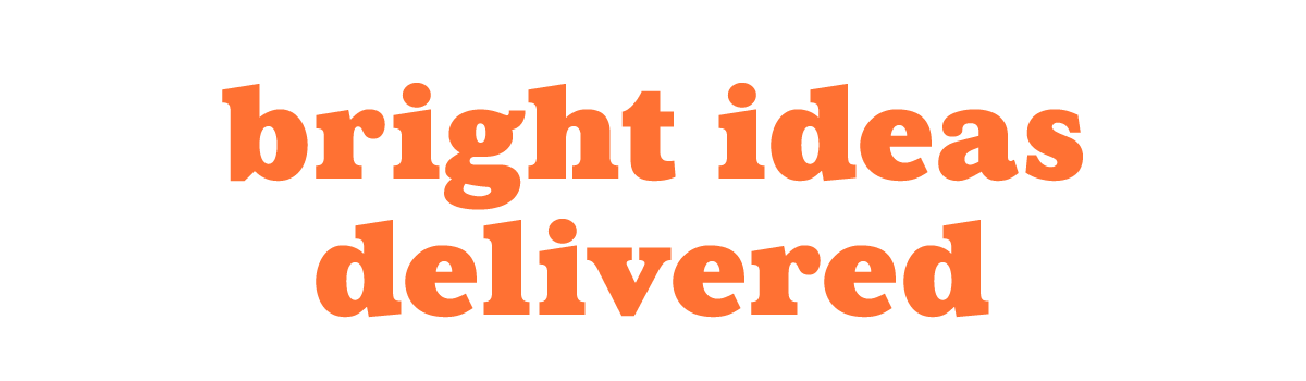 Bright Ideas Delivered.