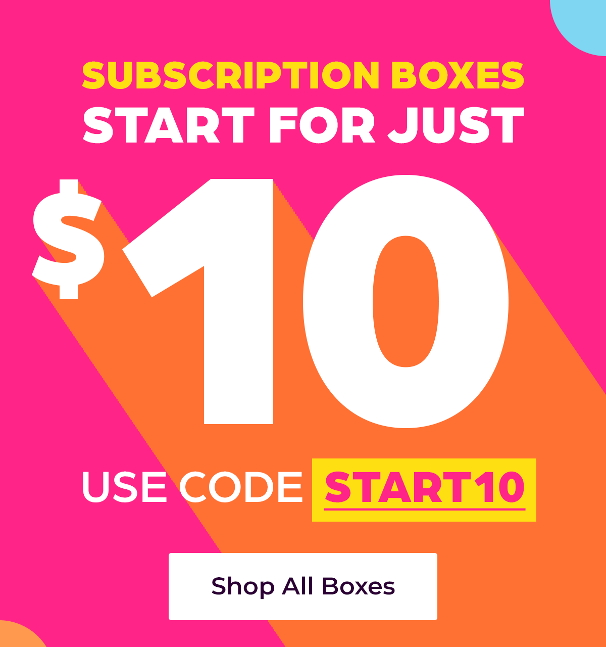 Subscription Boxes Start for Just $10! Use Code START 10.