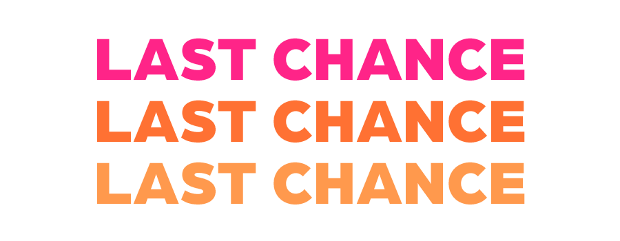Last Chance!