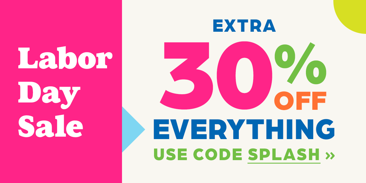 Labor Day Sale: Extra 30% Off With Code SPLASH.