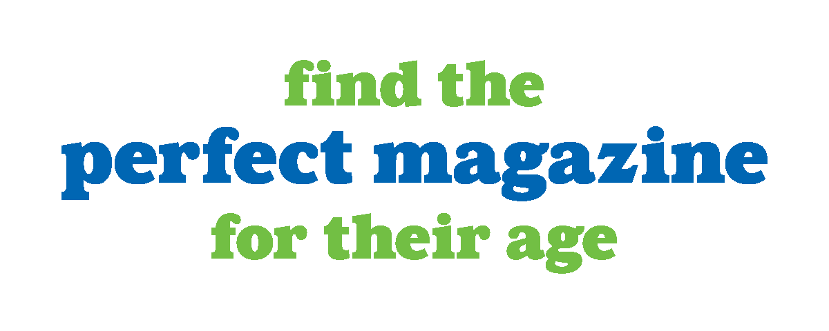Find the Perfect magazine for Their Age.