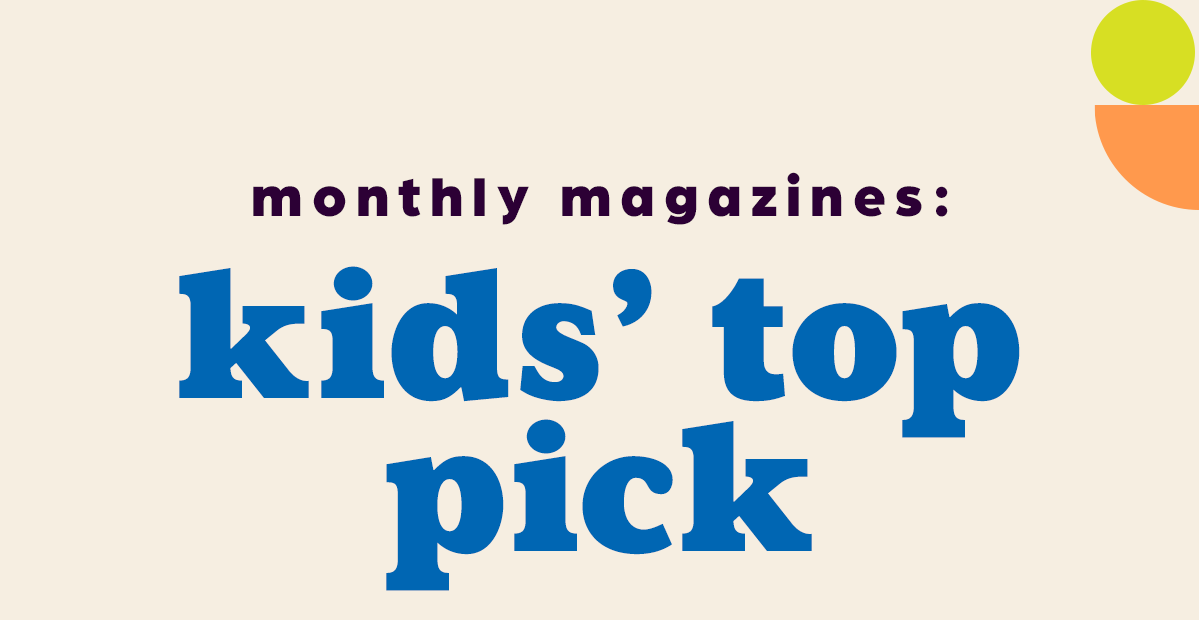 Monthly Magazines: Kids' Top Pick!