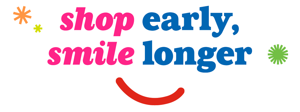 Shop Early, Smile Longer.
