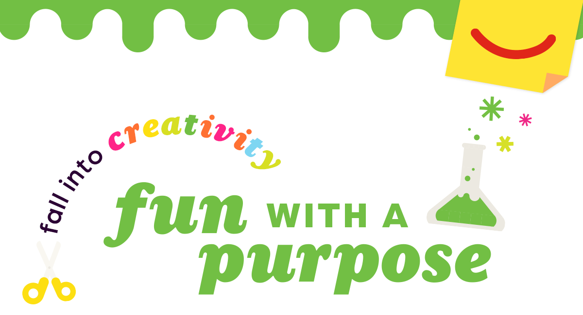 (Fall Into Creativity) Fun with a Purpose.